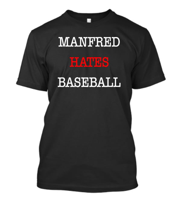 Johneganstuff Manfred Hates Baseball Merch T-Shirt