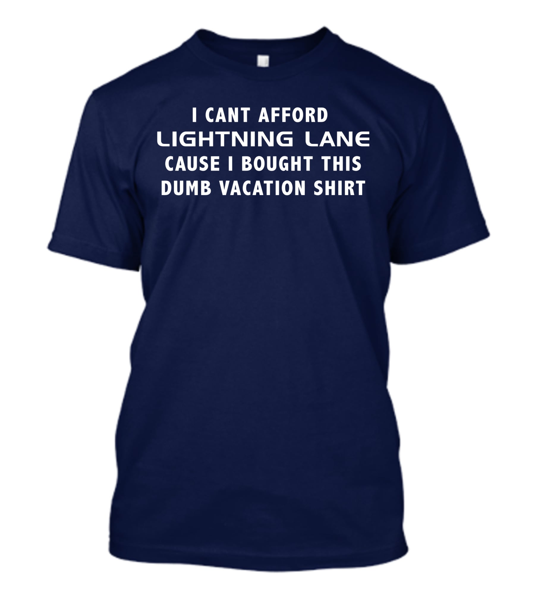 I Cant Afford Lightning Lane Cause I Bought This Dumb Vacation T-Shirt