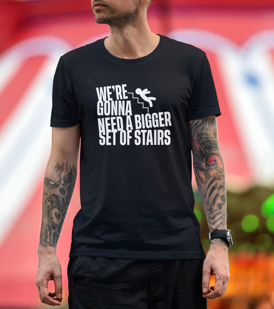 Joshua We’re Gonna Need A Bigger Set Of Stairs Aussie Bot Studio T-Shirt