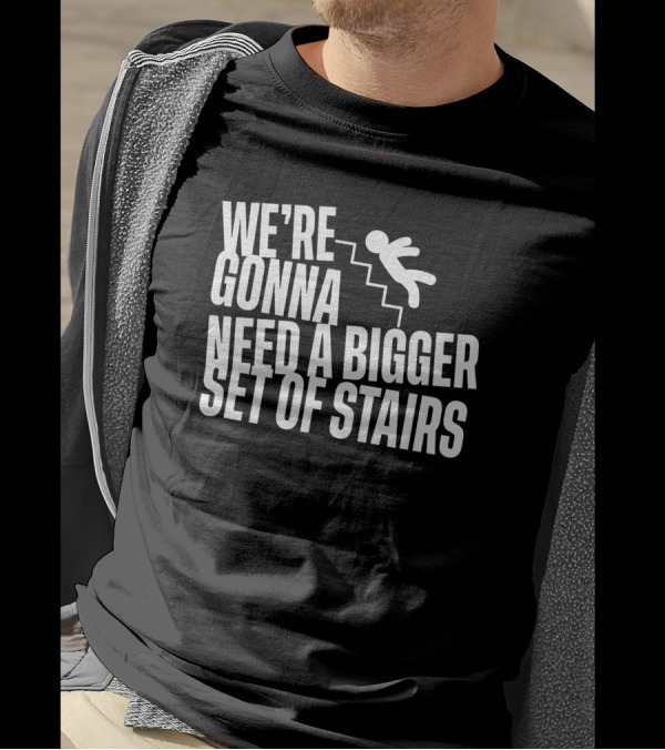 Joshua We’re Gonna Need A Bigger Set Of Stairs Aussie Bot Studio T-Shirt
