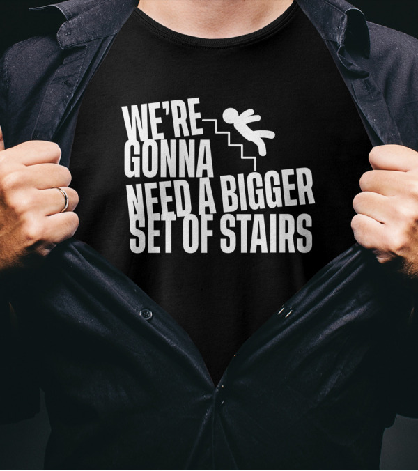 Joshua We’re Gonna Need A Bigger Set Of Stairs Aussie Bot Studio T-Shirt
