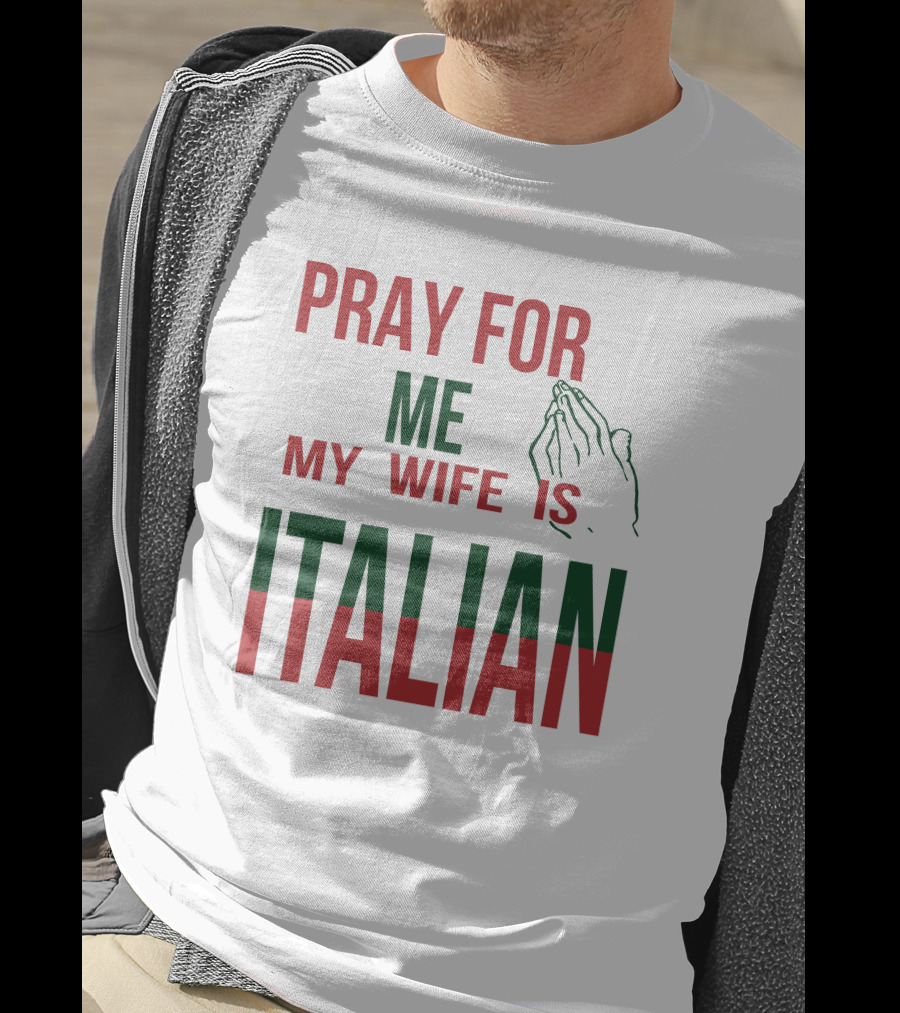 Little Dum Dum Club Pray For Me My Wife Is Italian Iconic Humor And Nationality Fusion T-Shirt