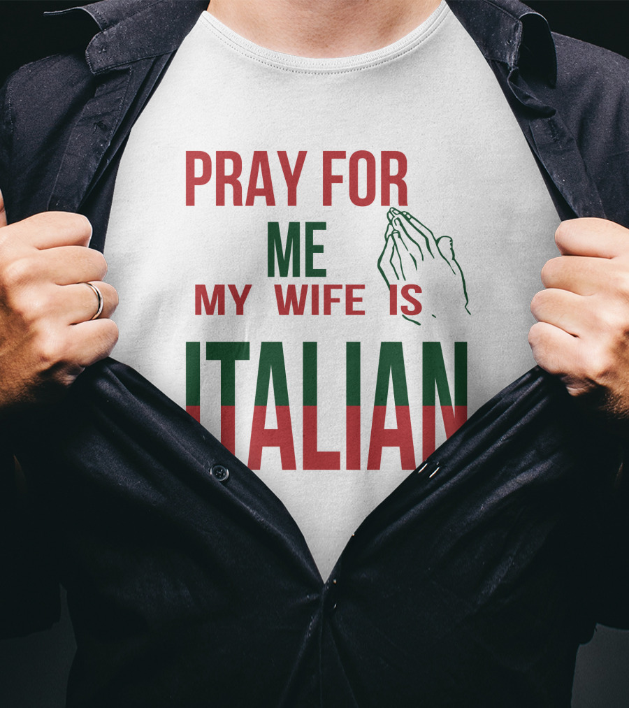 Little Dum Dum Club Pray For Me My Wife Is Italian Iconic Humor And Nationality Fusion T-Shirt