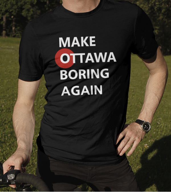MAKE OTTAWA BORING AGAIN T-Shirt
