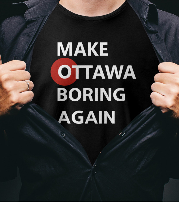 MAKE OTTAWA BORING AGAIN T-Shirt