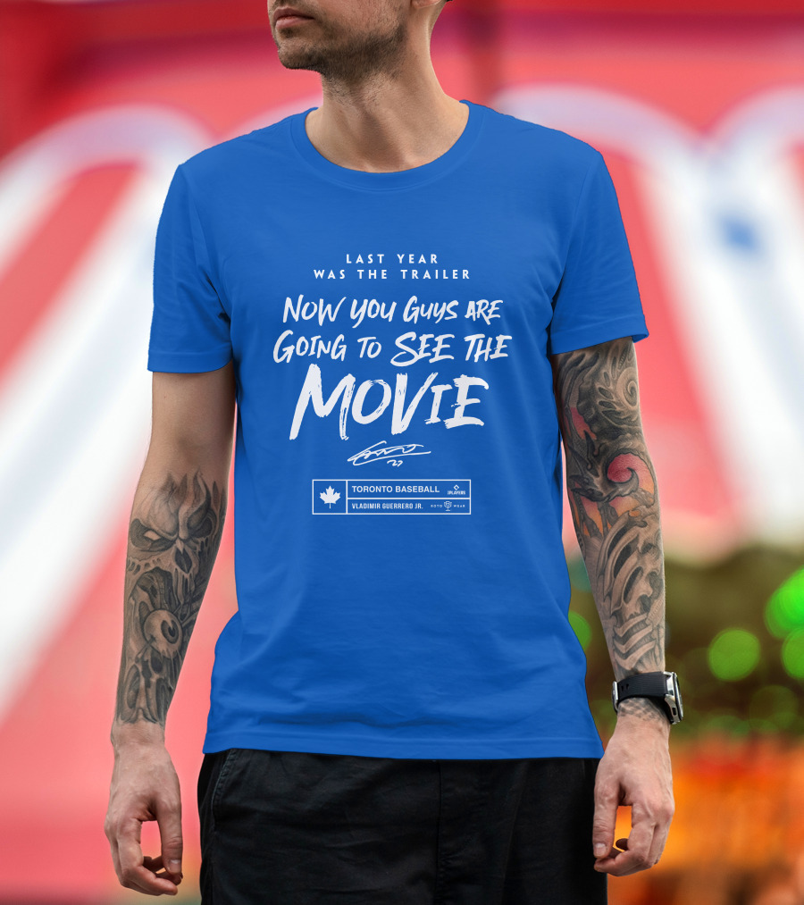 Toronto Baseball Vladimir Guerrero Jr. Last Year Was The Trailer Now You Guys Are Going To See The Movie T-Shirt