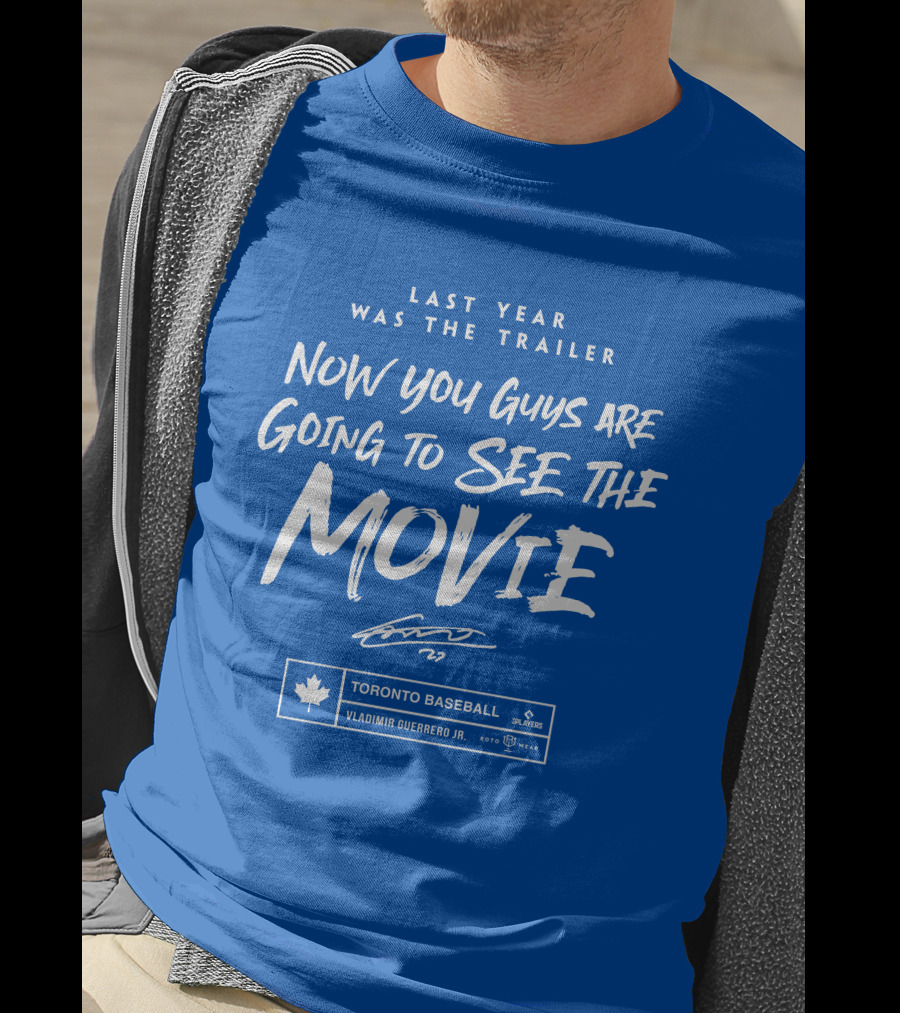 Toronto Baseball Vladimir Guerrero Jr. Last Year Was The Trailer Now You Guys Are Going To See The Movie T-Shirt