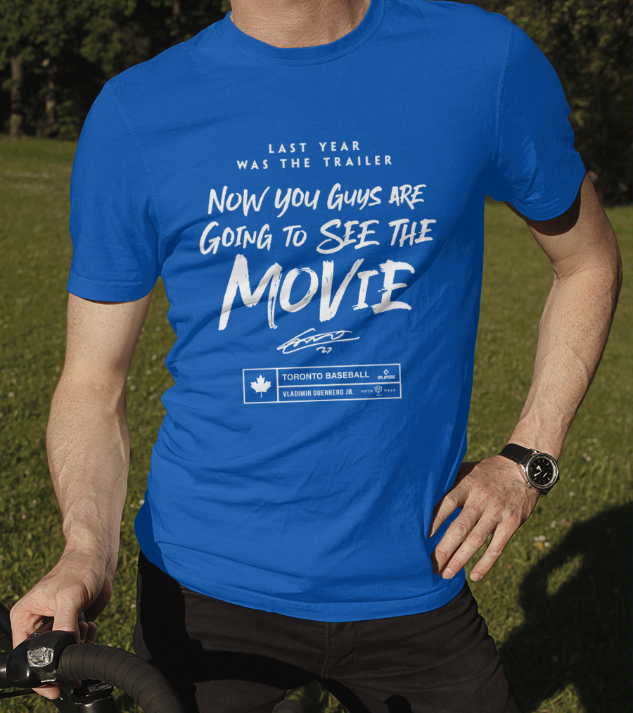 Toronto Baseball Vladimir Guerrero Jr. Last Year Was The Trailer Now You Guys Are Going To See The Movie T-Shirt