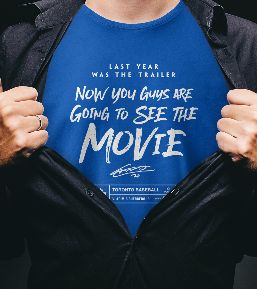 Toronto Baseball Vladimir Guerrero Jr. Last Year Was The Trailer Now You Guys Are Going To See The Movie T-Shirt