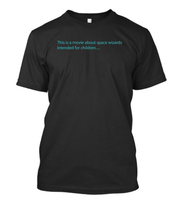This Is A Movie About Space Wizards Intended For Children T-Shirt