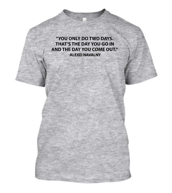 You Only Do Two Days Alexei Navalny T-Shirt