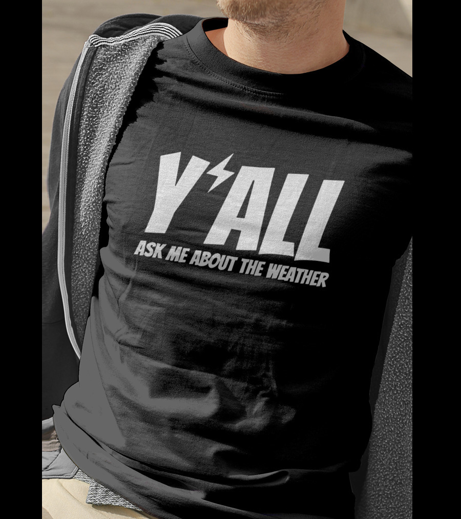 Y'ALL Ask Me About The Weather Ryan Hall T-Shirt