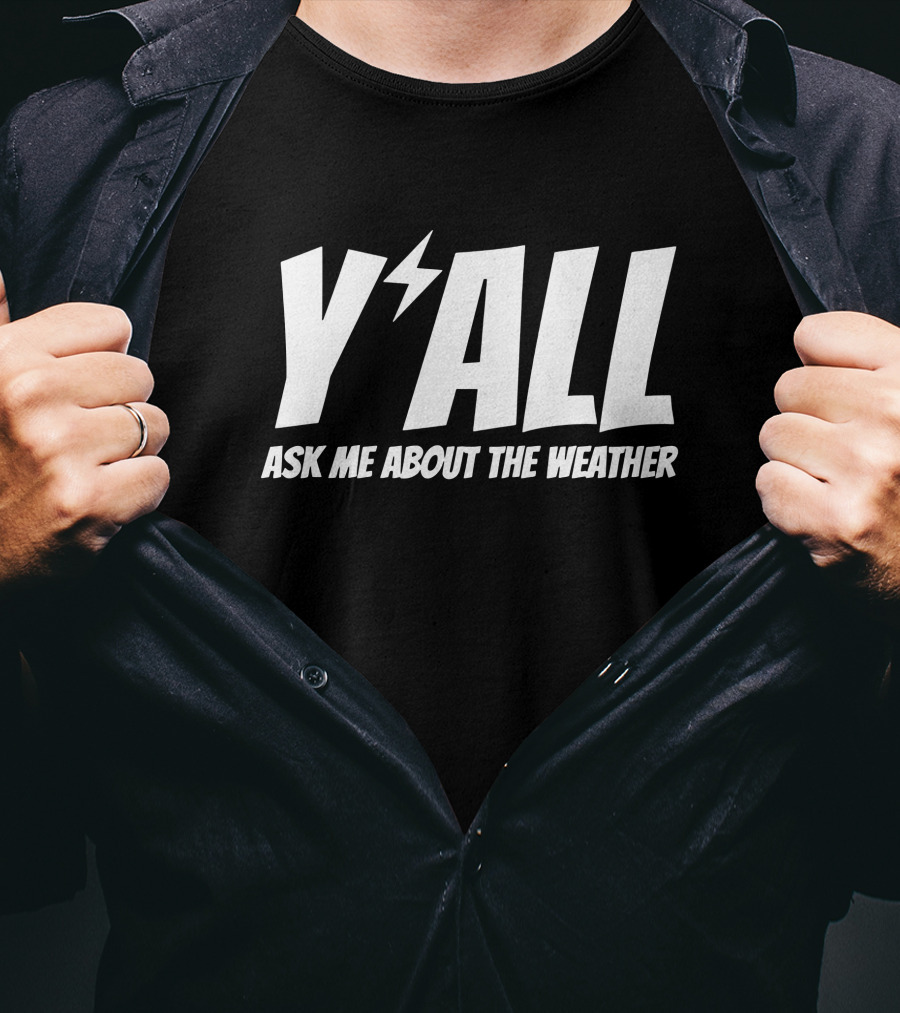 Y'ALL Ask Me About The Weather Ryan Hall T-Shirt
