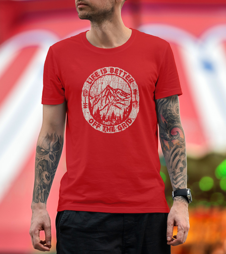 Life Is Better Off The Grid Mountain Adventure Wild Wonderful Off Grid T-Shirt