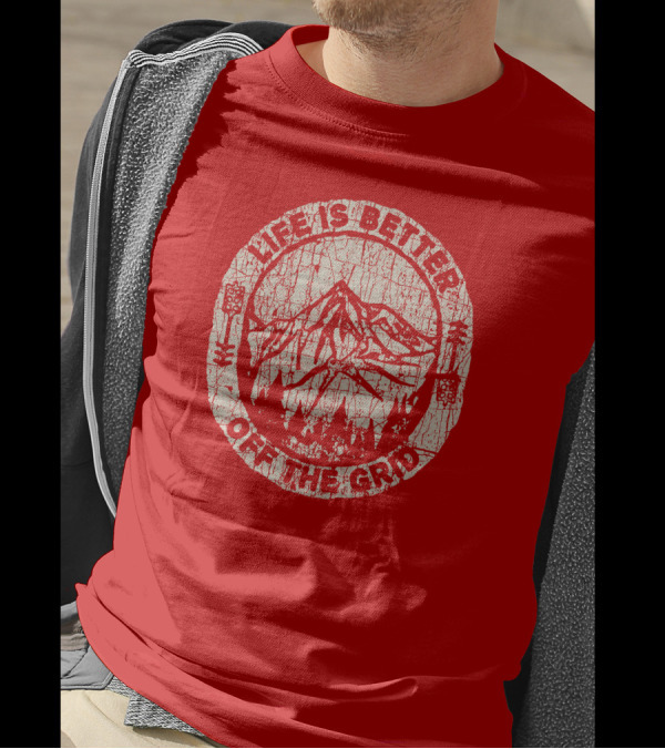 Life Is Better Off The Grid Mountain Adventure Wild Wonderful Off Grid T-Shirt
