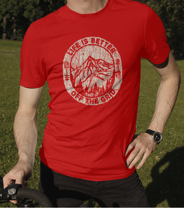 Life Is Better Off The Grid Mountain Adventure Wild Wonderful Off Grid T-Shirt