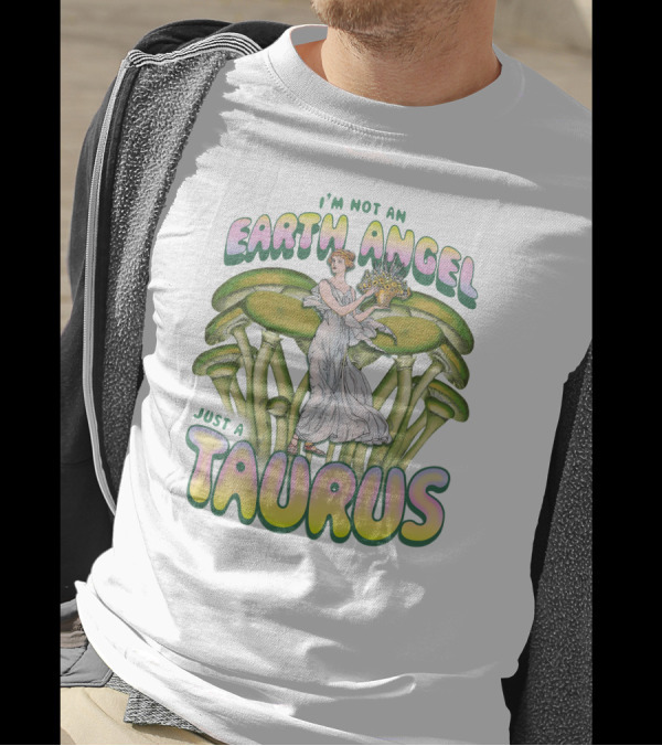 I'm Not An Earth Angel Just A Taurus T-Shirt