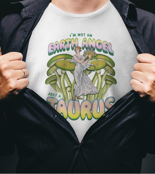 I'm Not An Earth Angel Just A Taurus T-Shirt