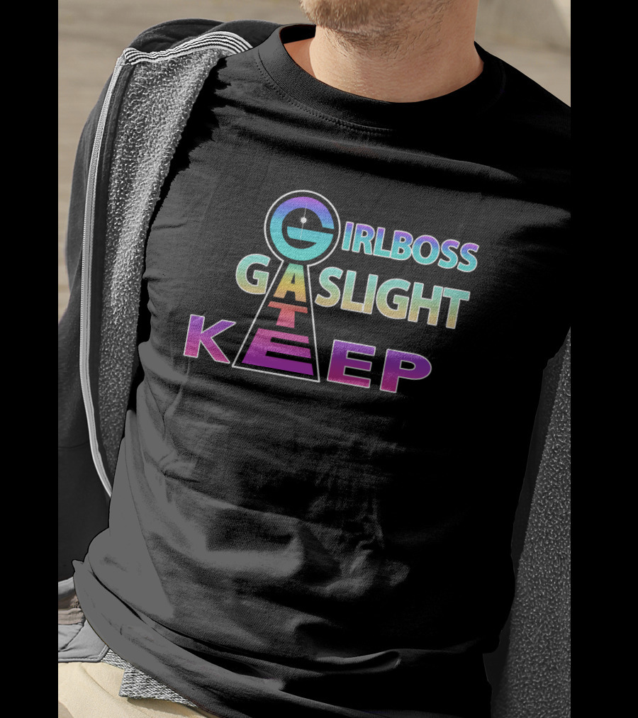 Girlboss Gaslight Gatekeep Shirts That Go Hard T-Shirt