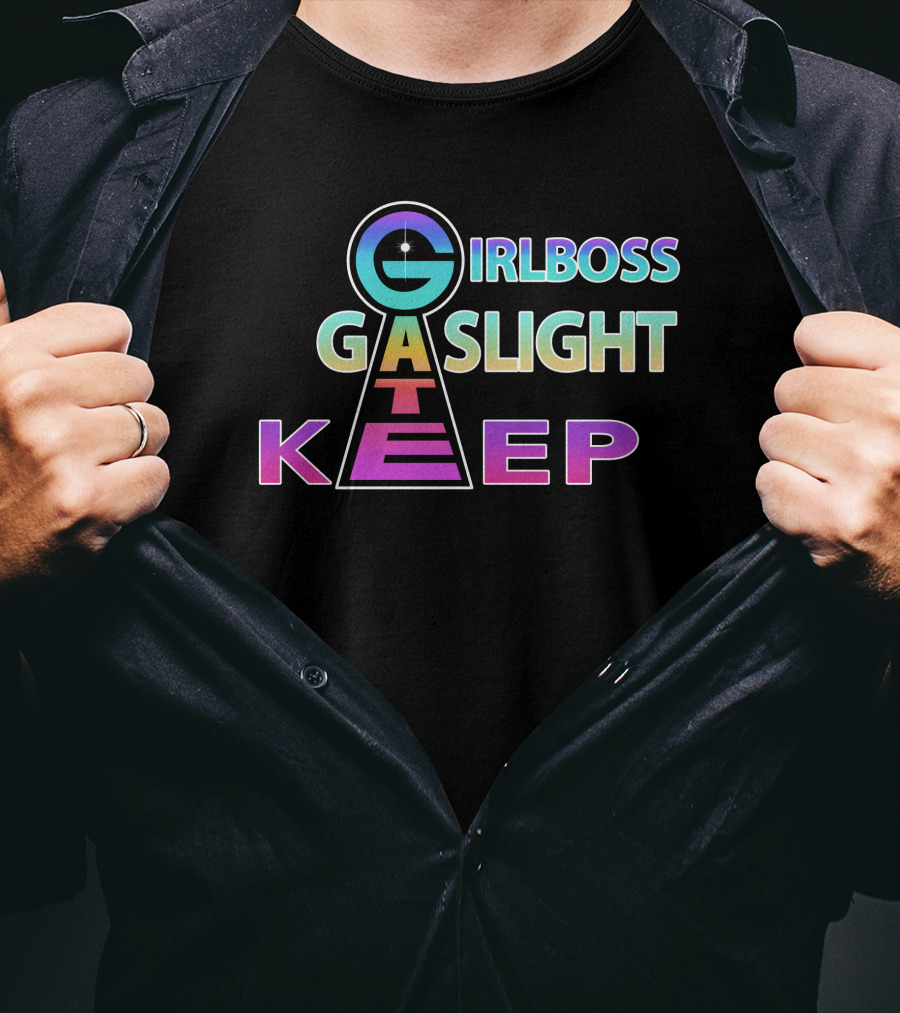 Girlboss Gaslight Gatekeep Shirts That Go Hard T-Shirt