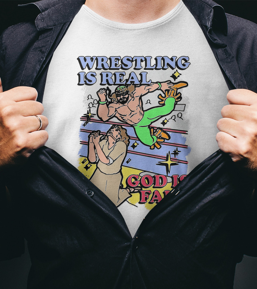 Wrestling Is Real God Is Fake Shirts That Go Hard T-Shirt