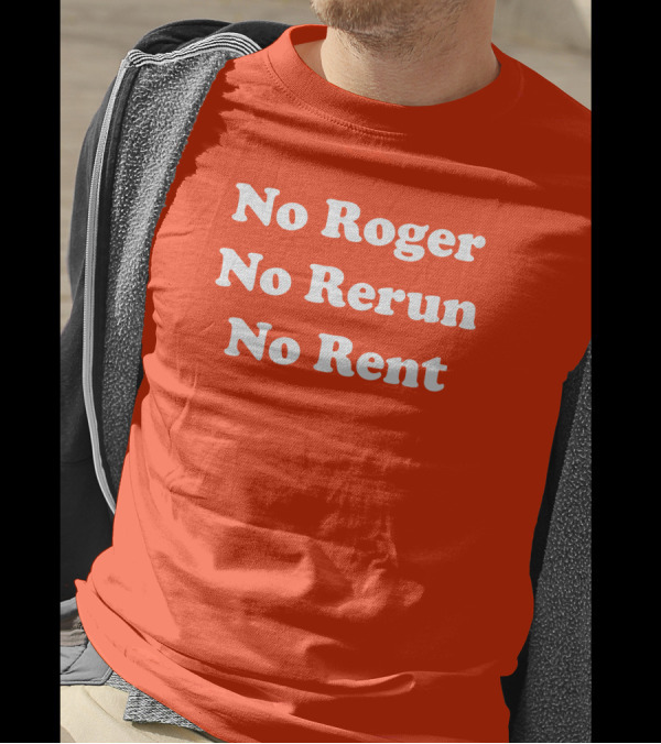 No Roger No Rerun No Rent TV Show Phrase T-Shirt