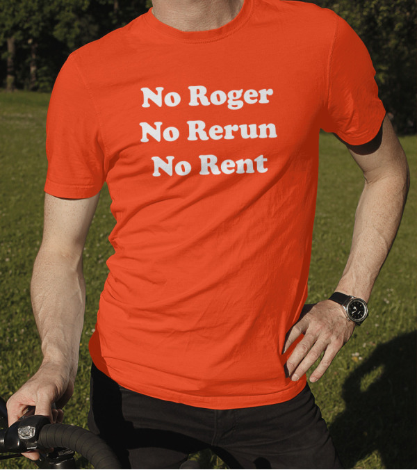 No Roger No Rerun No Rent TV Show Phrase T-Shirt