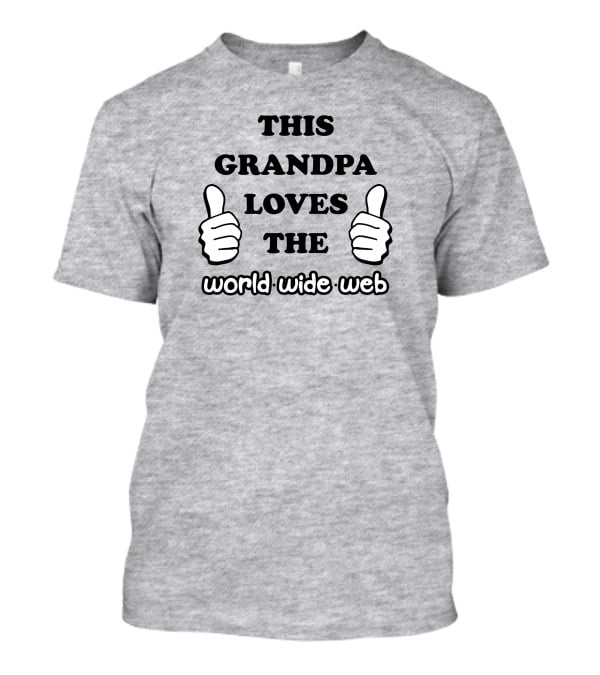 This Grandpa Loves The World Wide Web Shirts That Go Hard T-Shirt