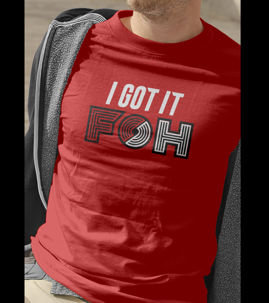 I GOT IT FOH Portland Trail Blazers T-Shirt