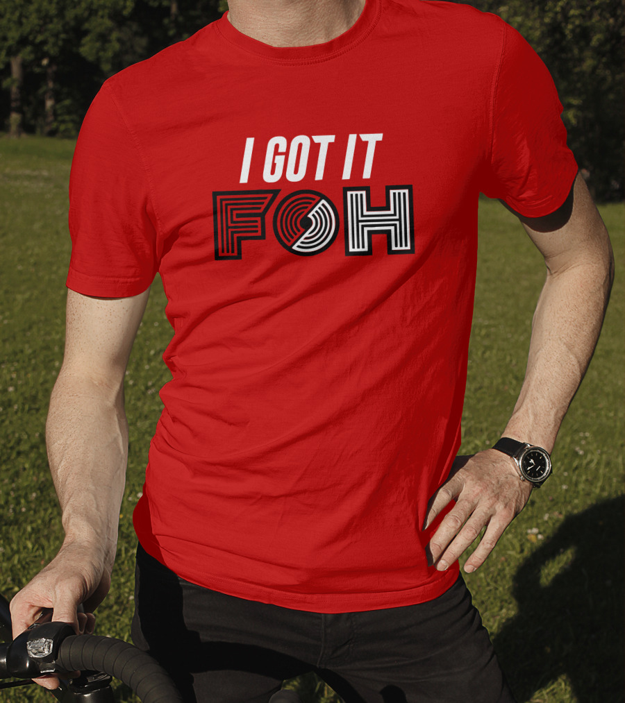 I GOT IT FOH Portland Trail Blazers T-Shirt