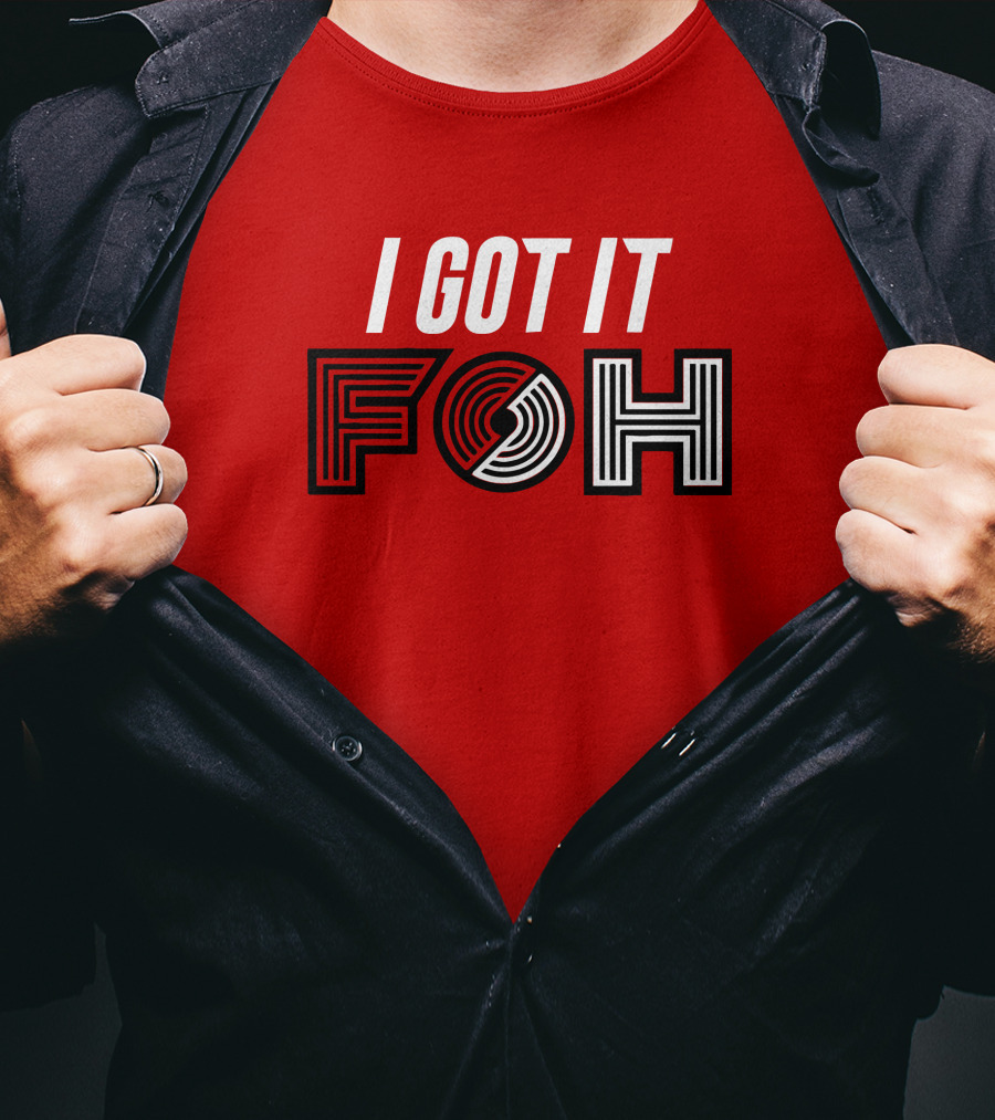 I GOT IT FOH Portland Trail Blazers T-Shirt