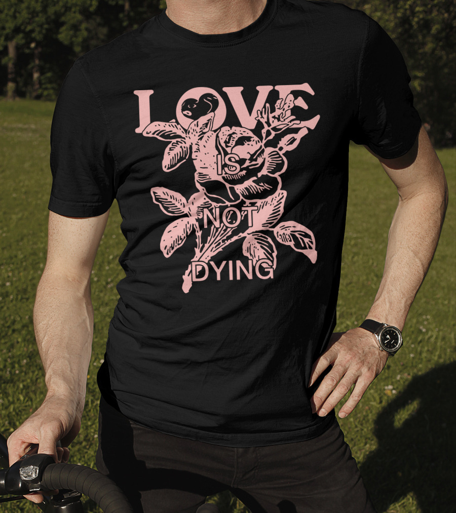 Love Is Not Dying Jeremy Zucker Merch T-Shirt