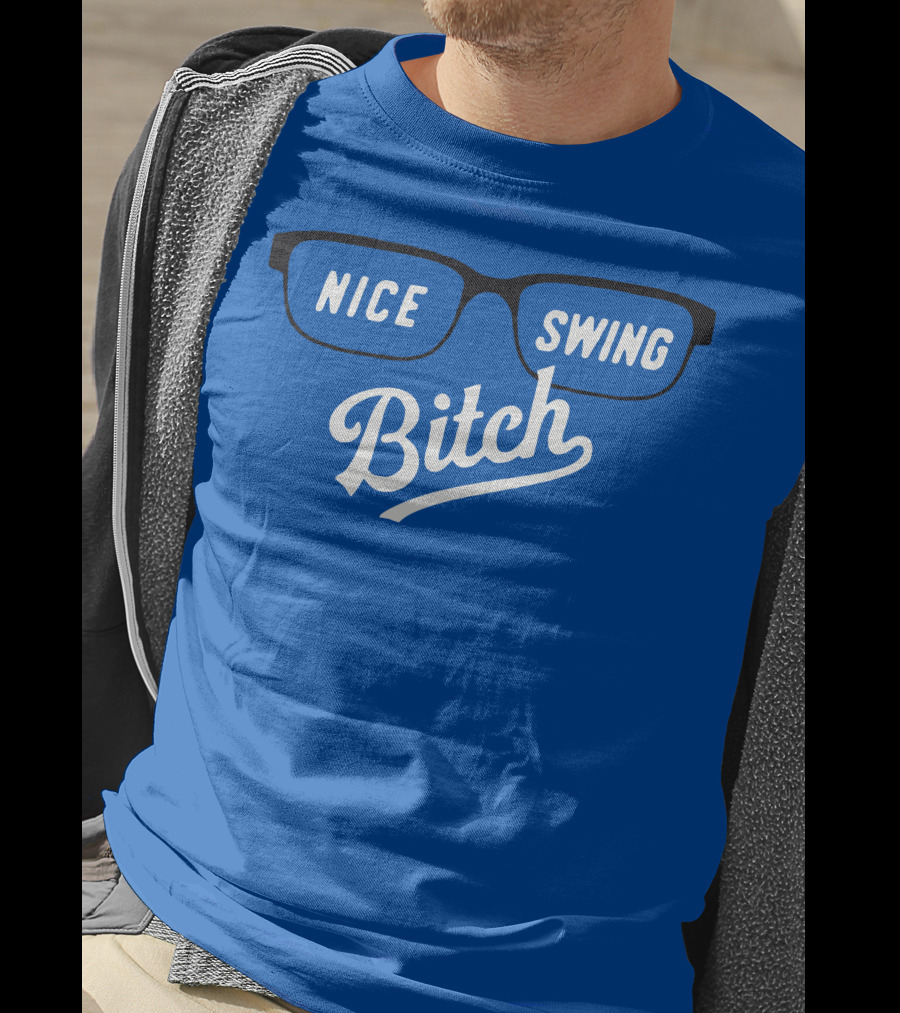 Nice Swing Bitch Baseball Movie Quote Glasses On Blue T-Shirt