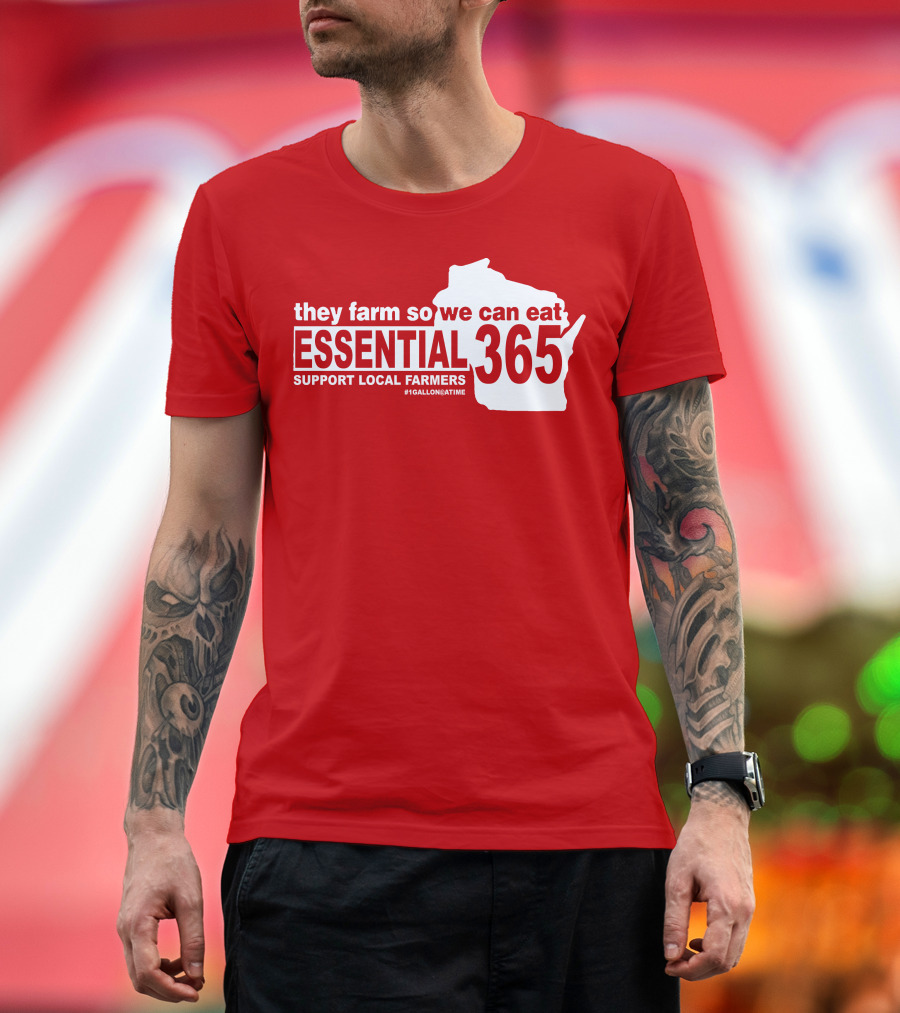 They Farm So We Can Eat Essential 365 Support Local Farmers #1GallonAtATime T-Shirt
