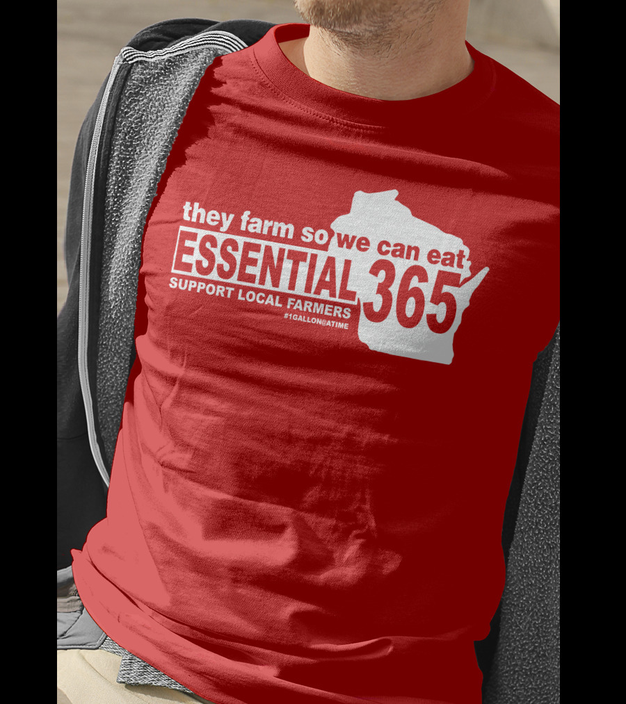 They Farm So We Can Eat Essential 365 Support Local Farmers #1GallonAtATime T-Shirt
