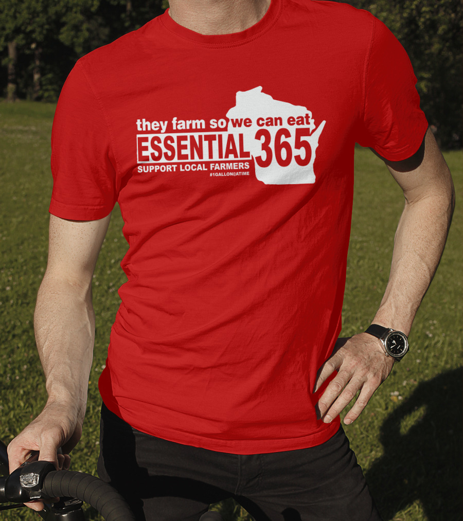 They Farm So We Can Eat Essential 365 Support Local Farmers #1GallonAtATime T-Shirt