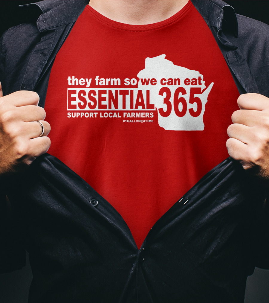 They Farm So We Can Eat Essential 365 Support Local Farmers #1GallonAtATime T-Shirt
