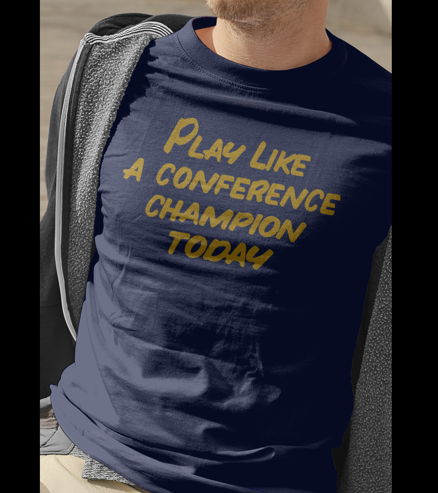 Play Like A Conference Champion Today T-Shirt