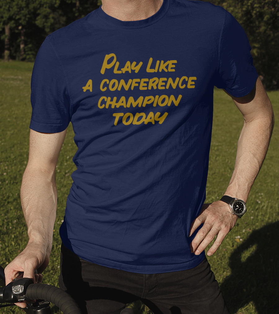 Play Like A Conference Champion Today T-Shirt