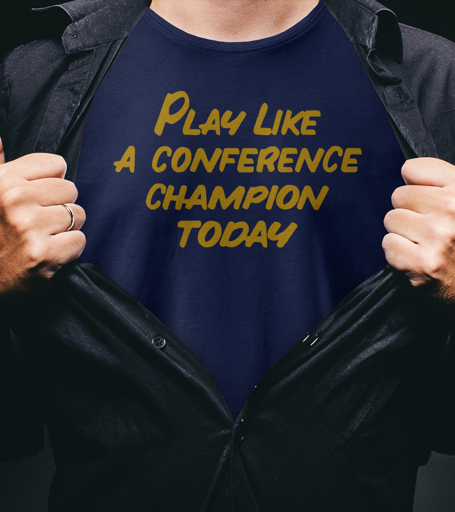 Play Like A Conference Champion Today T-Shirt