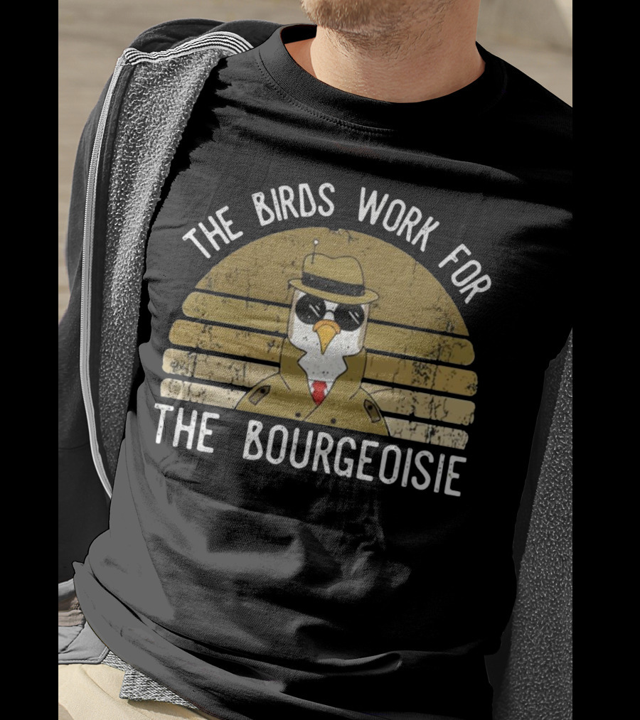 The Birds Work For The Bourgeoisie In 1986 T-Shirt