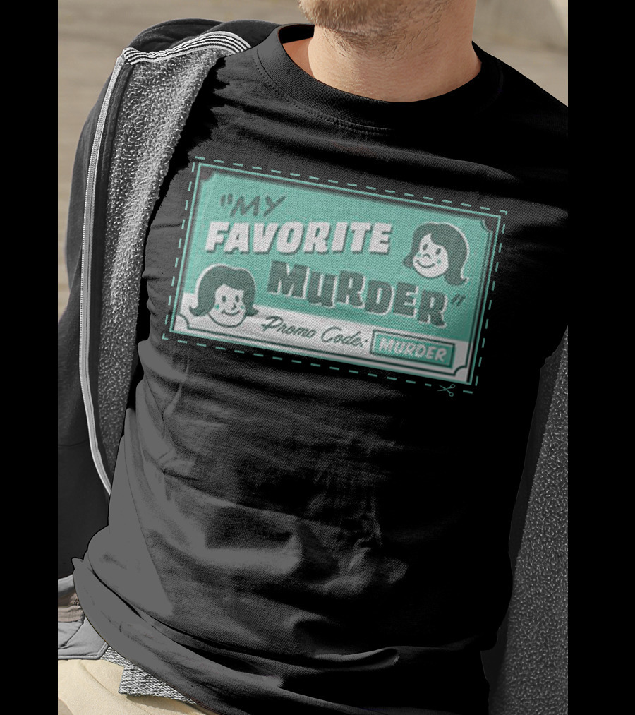 My Favorite Murder Promo Code MURDER T-Shirt