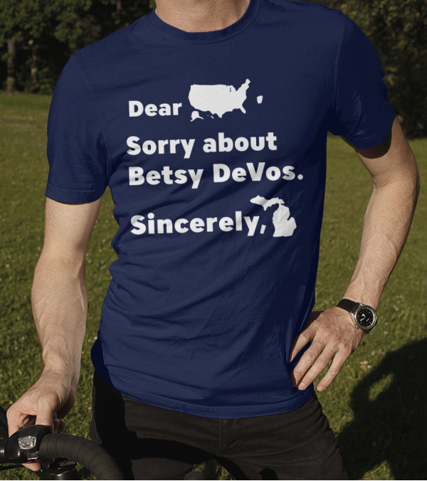 Dear USA Sorry About Betsy DeVos Sincerely Michigan T-Shirt