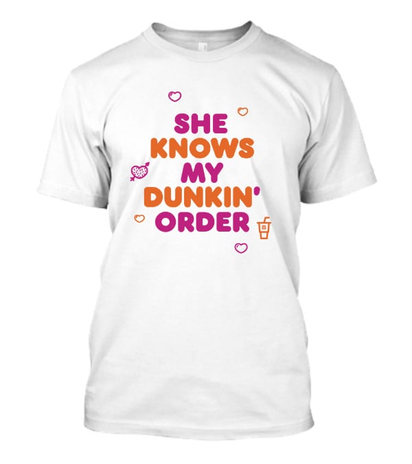 She Knows My Dunkin Order T-Shirt