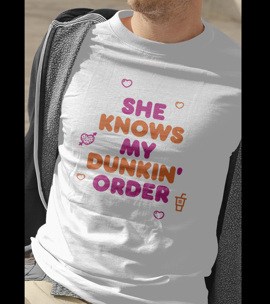 She Knows My Dunkin Order T-Shirt