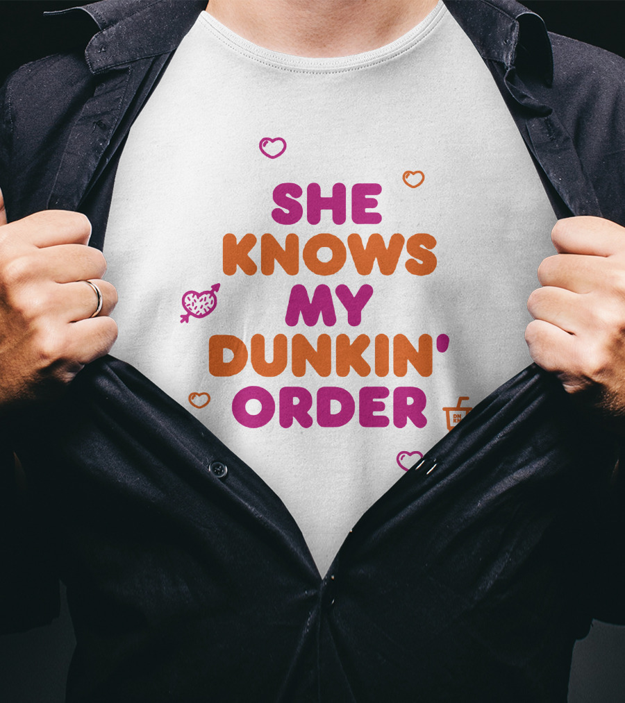 She Knows My Dunkin Order T-Shirt