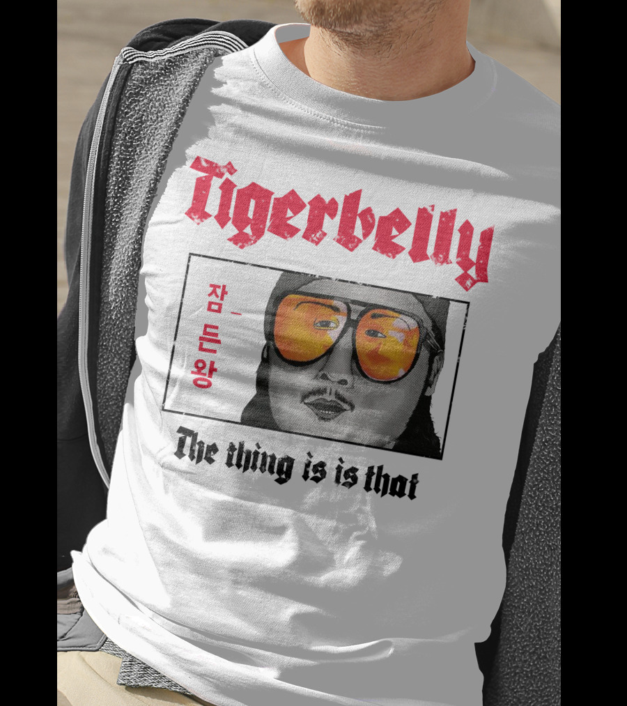 Tigerbelly Jam Deun Wang The Thing Is Is That T-Shirt