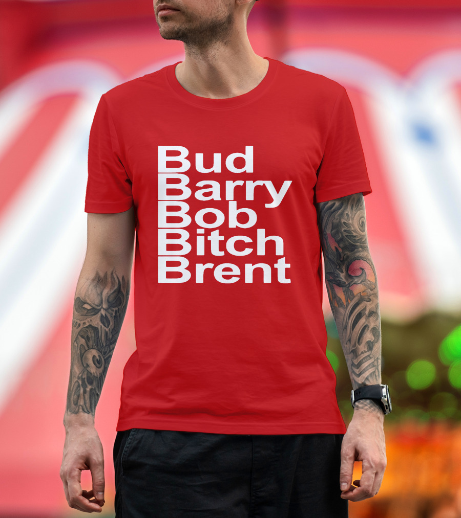 Bud Barry Bob Bitch Brent Longsleeve T-Shirt