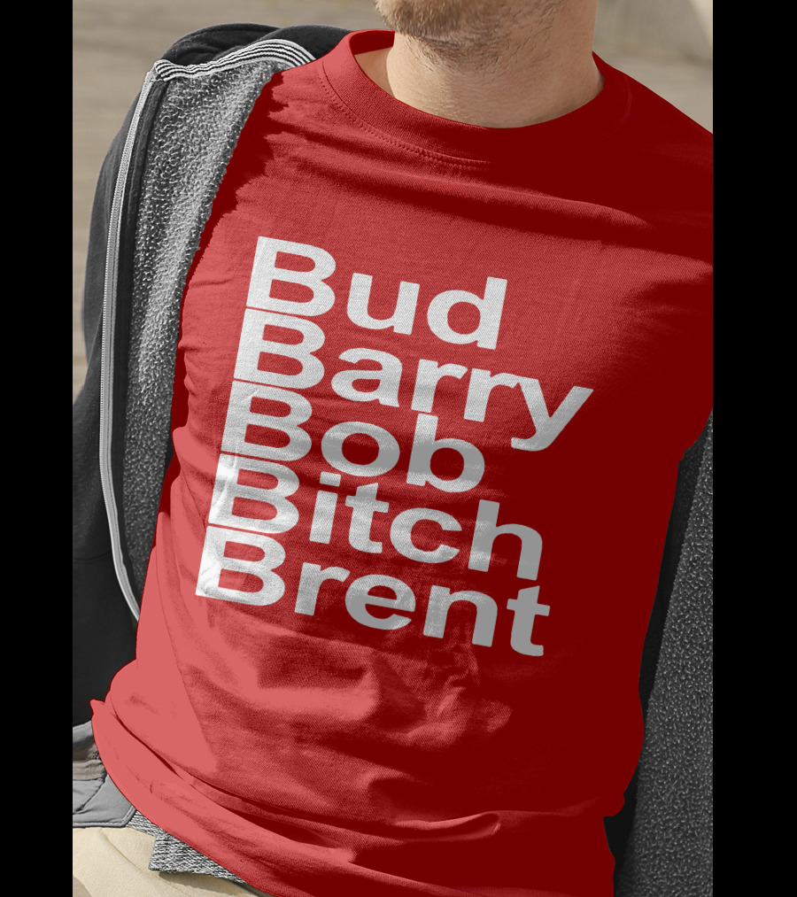 Bud Barry Bob Bitch Brent Longsleeve T-Shirt