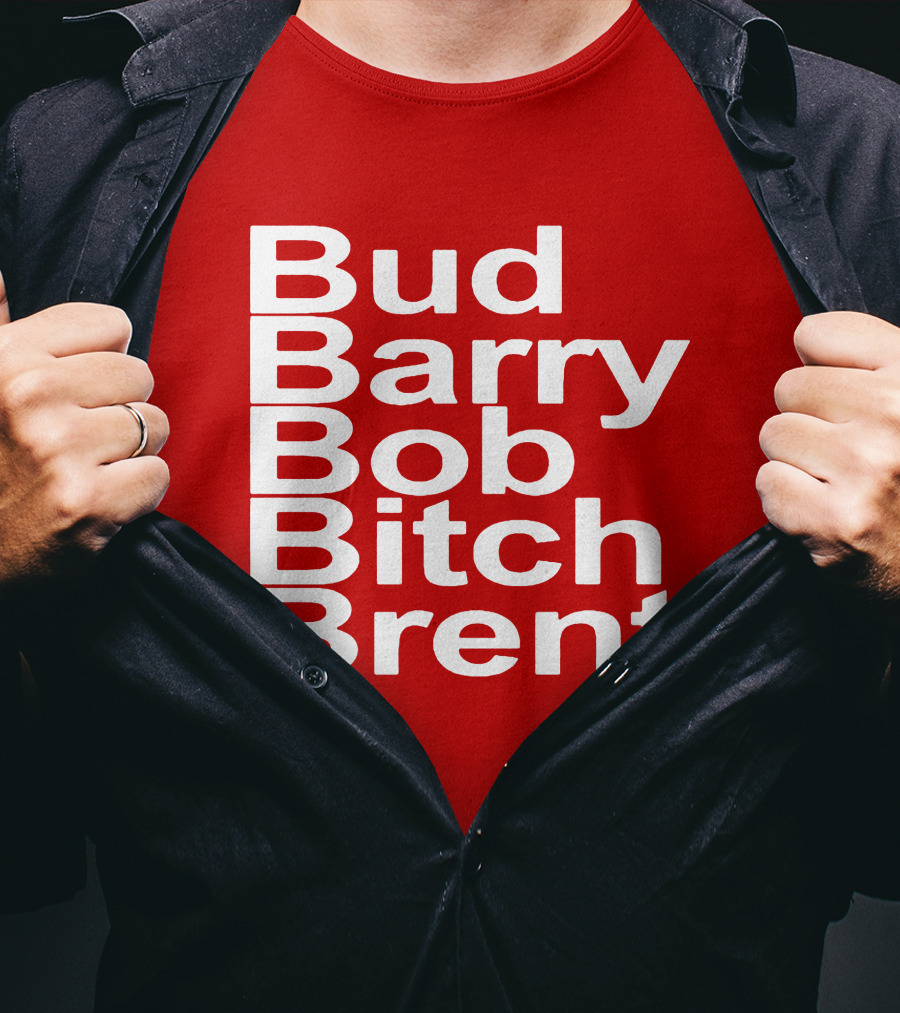 Bud Barry Bob Bitch Brent Longsleeve T-Shirt
